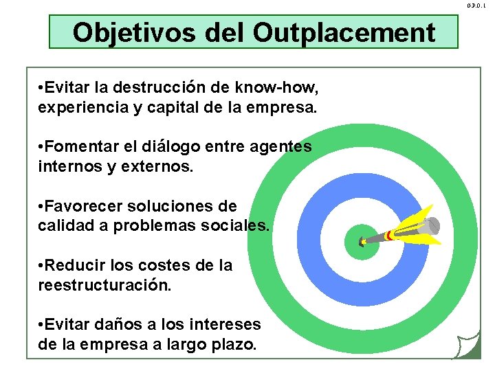 G. P. O. 1 Objetivos del Outplacement • Evitar la destrucción de know-how, experiencia