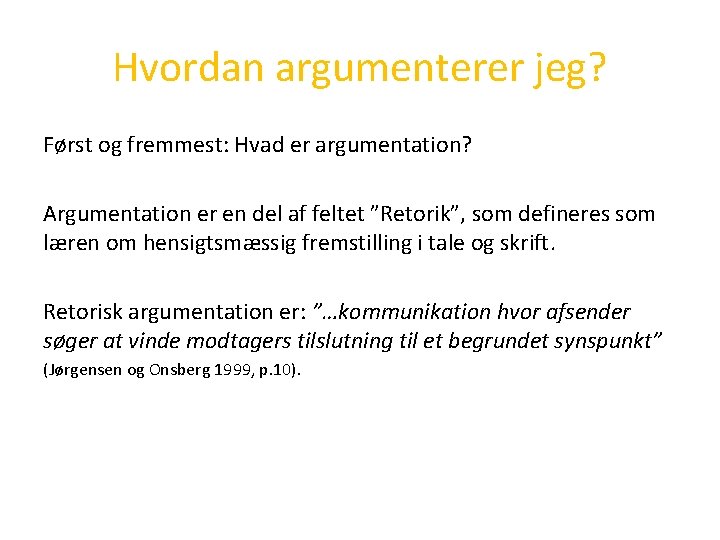 Hvordan argumenterer jeg? Først og fremmest: Hvad er argumentation? Argumentation er en del af