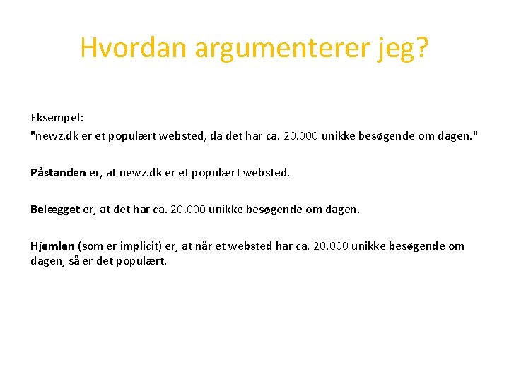 Hvordan argumenterer jeg? Eksempel: "newz. dk er et populært websted, da det har ca. Hvordan argumenterer jeg? Eksempel: "newz. dk er et populært websted, da det har ca.