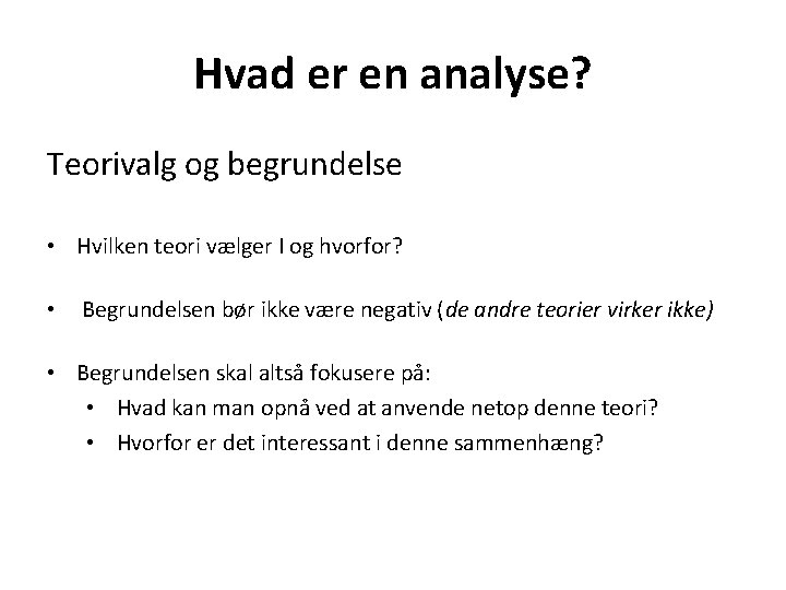 Hvad er en analyse? Teorivalg og begrundelse • Hvilken teori vælger I og hvorfor?