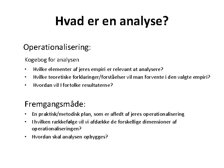 Hvad er en analyse? Operationalisering: Kogebog for analysen • • • Hvilke elementer af