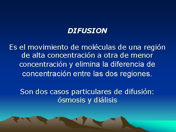 DIFUSION Es el movimiento de moléculas de una región de alta concentración a otra