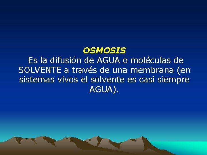 OSMOSIS Es la difusión de AGUA o moléculas de SOLVENTE a través de una