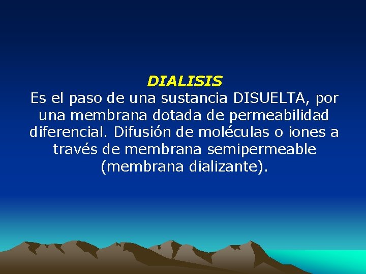 DIALISIS Es el paso de una sustancia DISUELTA, por una membrana dotada de permeabilidad