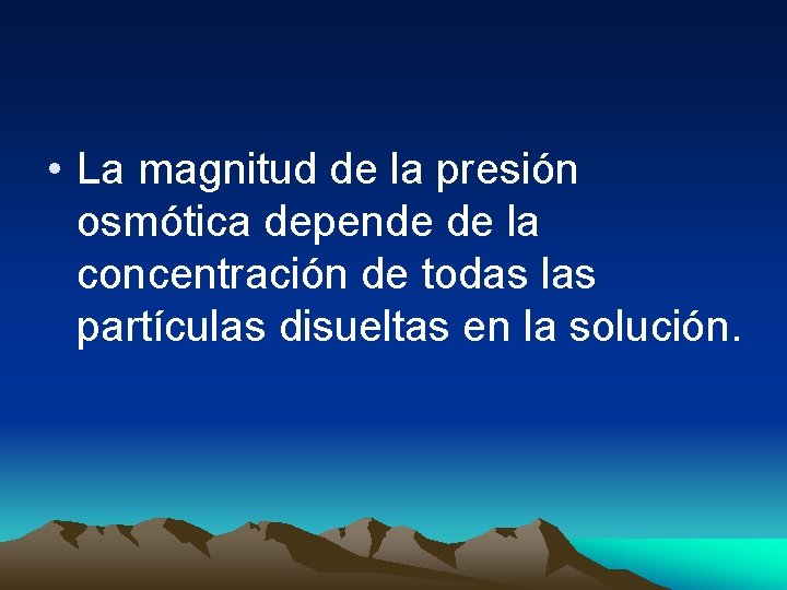  • La magnitud de la presión osmótica depende de la concentración de todas