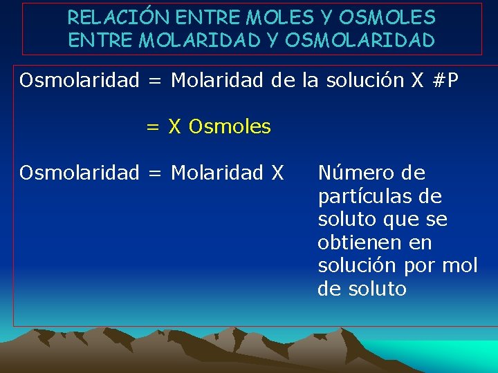 RELACIÓN ENTRE MOLES Y OSMOLES ENTRE MOLARIDAD Y OSMOLARIDAD Osmolaridad = Molaridad de la