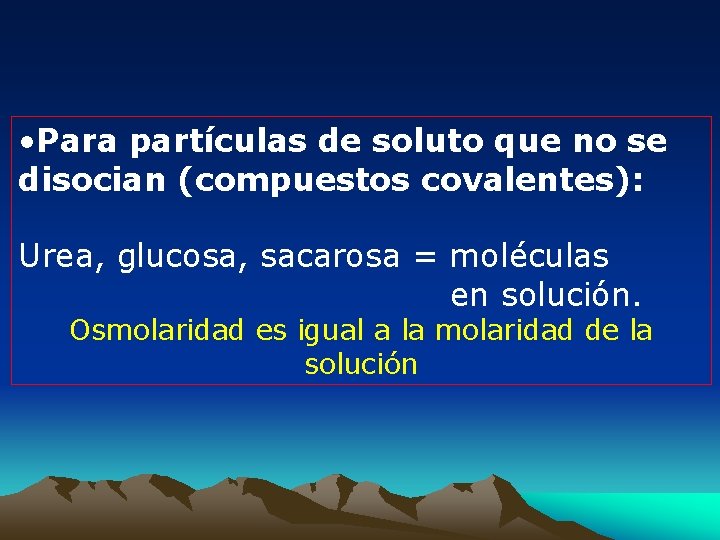  • Para partículas de soluto que no se disocian (compuestos covalentes): Urea, glucosa,