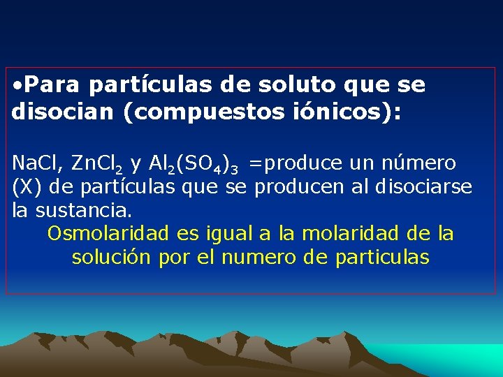  • Para partículas de soluto que se disocian (compuestos iónicos): Na. Cl, Zn.
