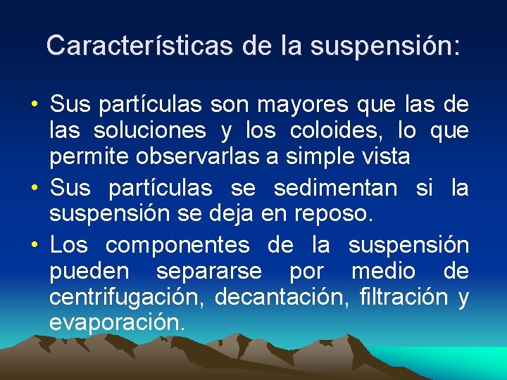 Características de la suspensión: • Sus partículas son mayores que las de las soluciones