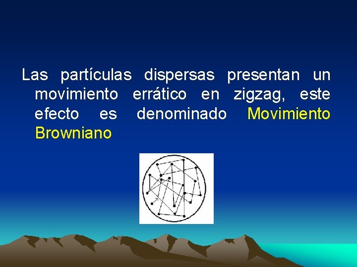Las partículas dispersas presentan un movimiento errático en zigzag, este efecto es denominado Movimiento