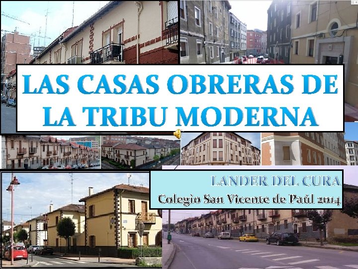 LAS CASAS OBRERAS DE LA TRIBU MODERNA LANDER DEL CURA Colegio San Vicente de