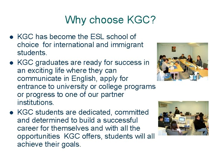 Why choose KGC? l l l KGC has become the ESL school of choice Why choose KGC? l l l KGC has become the ESL school of choice