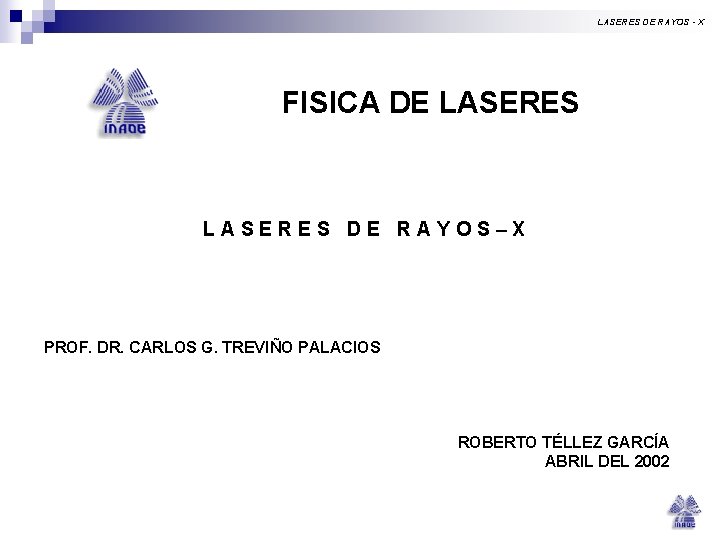 LASERES DE RAYOS - X FISICA DE LASERES DE RAYOS–X PROF. DR. CARLOS G. LASERES DE RAYOS - X FISICA DE LASERES DE RAYOS–X PROF. DR. CARLOS G.