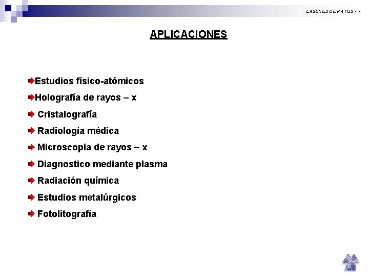 LASERES DE RAYOS - X APLICACIONES Estudios físico-atómicos Holografía de rayos – x Cristalografía LASERES DE RAYOS - X APLICACIONES Estudios físico-atómicos Holografía de rayos – x Cristalografía