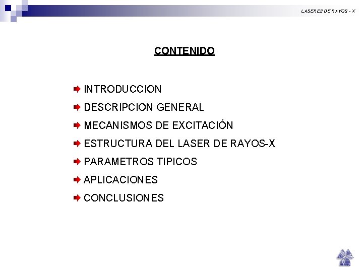 LASERES DE RAYOS - X CONTENIDO INTRODUCCION DESCRIPCION GENERAL MECANISMOS DE EXCITACIÓN ESTRUCTURA DEL LASERES DE RAYOS - X CONTENIDO INTRODUCCION DESCRIPCION GENERAL MECANISMOS DE EXCITACIÓN ESTRUCTURA DEL