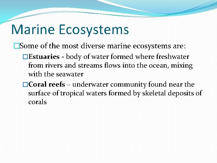 Marine Ecosystems �Some of the most diverse marine ecosystems are: �Estuaries - body of