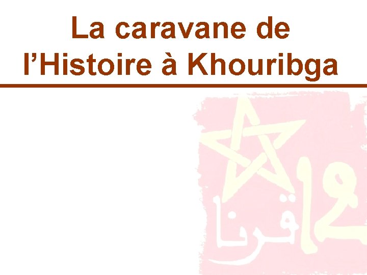 La caravane de l’Histoire à Khouribga 