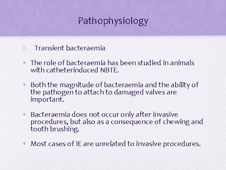 Pathophysiology 2. Transient bacteraemia • The role of bacteraemia has been studied in animals Pathophysiology 2. Transient bacteraemia • The role of bacteraemia has been studied in animals