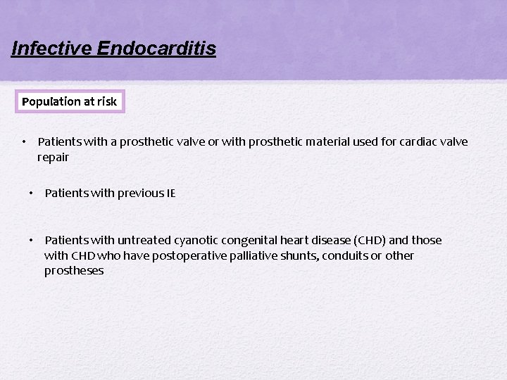 Infective Endocarditis Population at risk • Patients with a prosthetic valve or with prosthetic Infective Endocarditis Population at risk • Patients with a prosthetic valve or with prosthetic