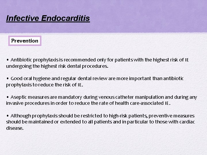 Infective Endocarditis Prevention • Antibiotic prophylaxis is recommended only for patients with the highest Infective Endocarditis Prevention • Antibiotic prophylaxis is recommended only for patients with the highest