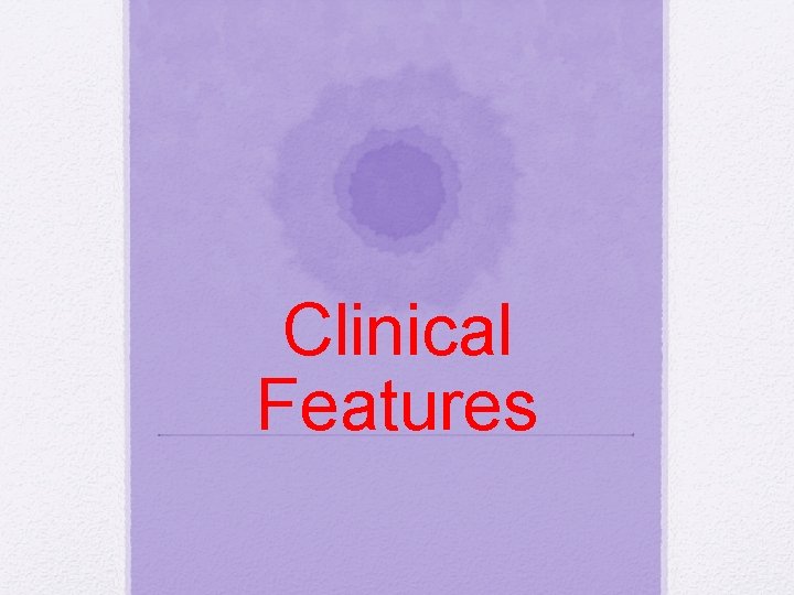 Clinical Features Clinical Features