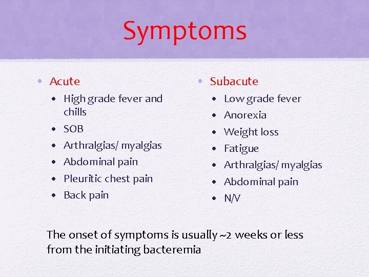 Symptoms • Acute • High grade fever and chills • SOB • Arthralgias/ myalgias Symptoms • Acute • High grade fever and chills • SOB • Arthralgias/ myalgias