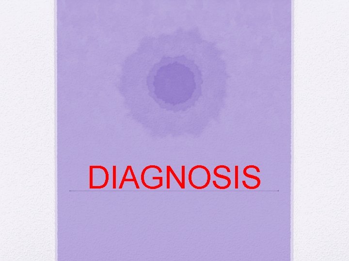DIAGNOSIS DIAGNOSIS