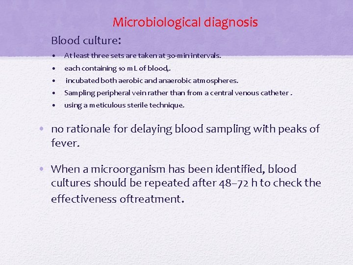 Microbiological diagnosis • Blood culture: • At least three sets are taken at 30 Microbiological diagnosis • Blood culture: • At least three sets are taken at 30
