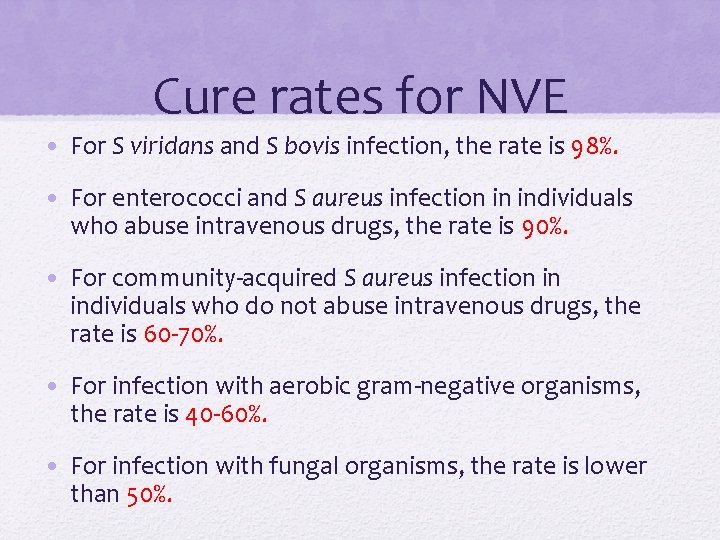 Cure rates for NVE • For S viridans and S bovis infection, the rate Cure rates for NVE • For S viridans and S bovis infection, the rate