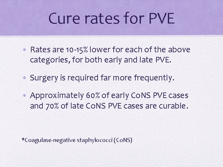 Cure rates for PVE • Rates are 10 -15% lower for each of the Cure rates for PVE • Rates are 10 -15% lower for each of the