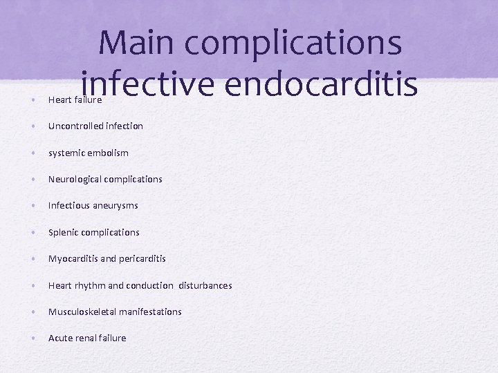 Main complications infective endocarditis • Heart failure • Uncontrolled infection • systemic embolism • Main complications infective endocarditis • Heart failure • Uncontrolled infection • systemic embolism •