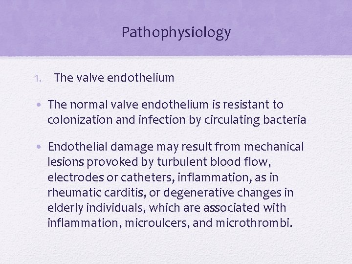 Pathophysiology 1. The valve endothelium • The normal valve endothelium is resistant to colonization Pathophysiology 1. The valve endothelium • The normal valve endothelium is resistant to colonization