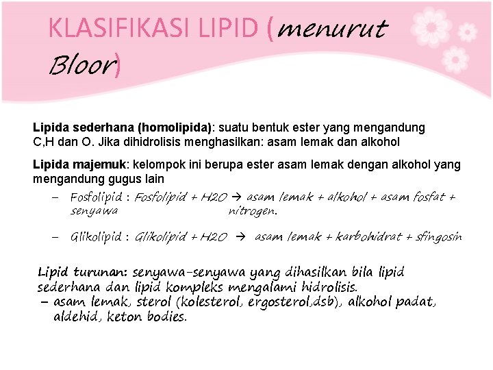 KLASIFIKASI LIPID (menurut Bloor) Lipida sederhana (homolipida): suatu bentuk ester yang mengandung C, H