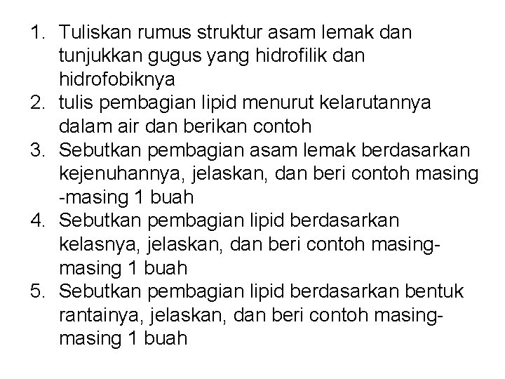 1. Tuliskan rumus struktur asam lemak dan tunjukkan gugus yang hidrofilik dan hidrofobiknya 2.