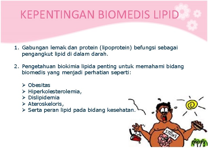 KEPENTINGAN BIOMEDIS LIPID 1. Gabungan lemak dan protein (lipoprotein) befungsi sebagai pengangkut lipid di