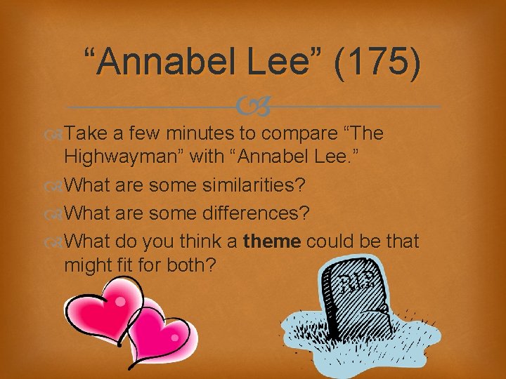 “Annabel Lee” (175) Take a few minutes to compare “The Highwayman” with “Annabel Lee.