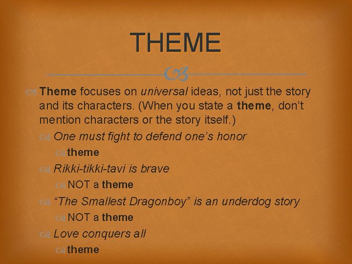 THEME Theme focuses on universal ideas, not just the story and its characters. (When