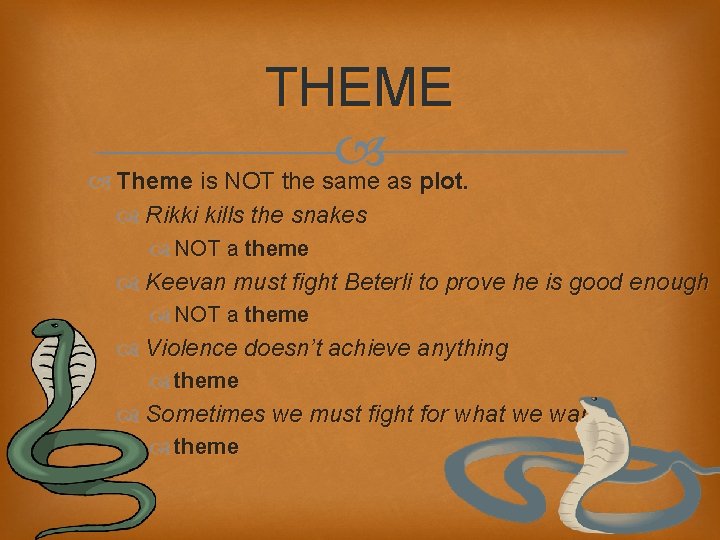 THEME Theme is NOT the same as plot. Rikki kills the snakes NOT a