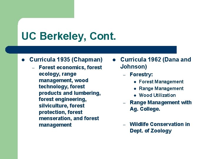 UC Berkeley, Cont. l Curricula 1935 (Chapman) – Forest economics, forest ecology, range management,