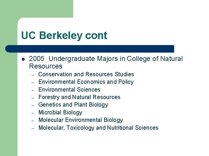 UC Berkeley cont l 2005 Undergraduate Majors in College of Natural Resources – –