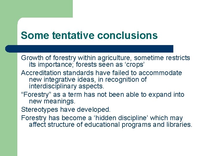 Some tentative conclusions Growth of forestry within agriculture, sometime restricts importance; forests seen as