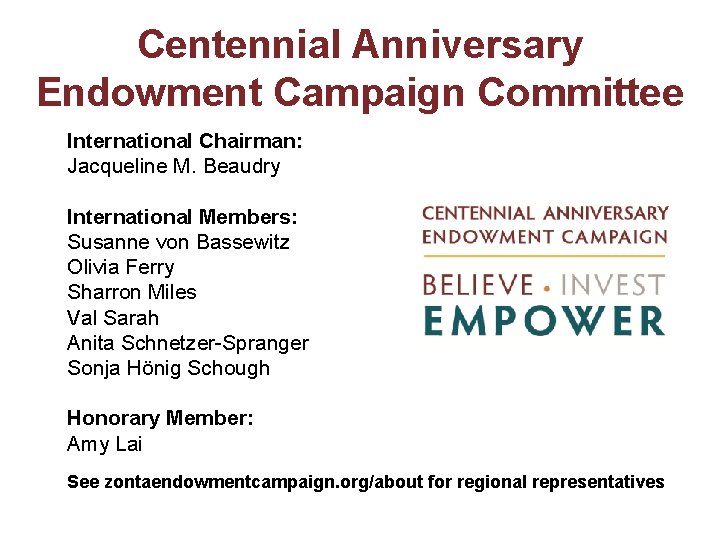 Centennial Anniversary Endowment Campaign Committee International Chairman: Jacqueline M. Beaudry International Members: Susanne von