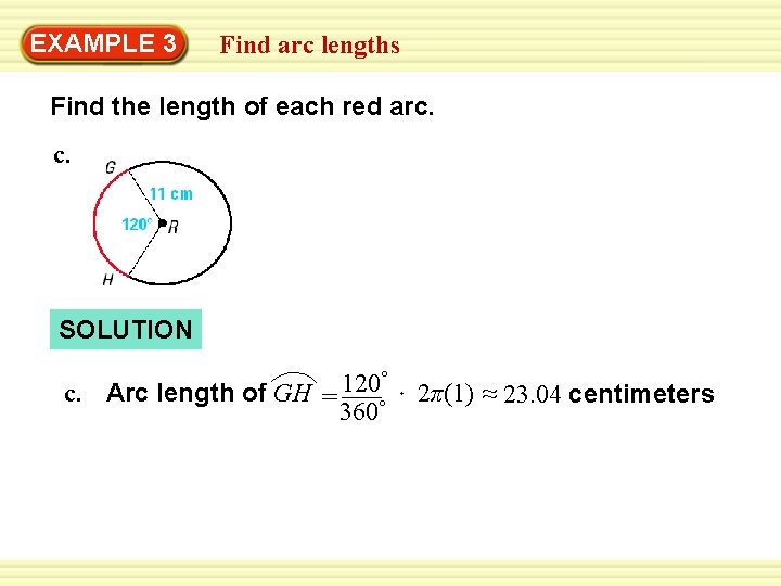 Warm-Up 3 Exercises EXAMPLE Find arc lengths Find the length of each red arc.