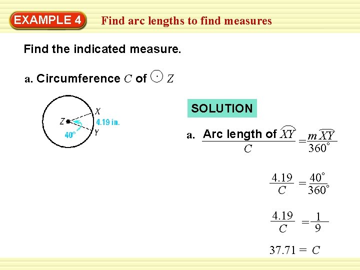 Warm-Up 4 Exercises EXAMPLE Find arc lengths to find measures Find the indicated measure.