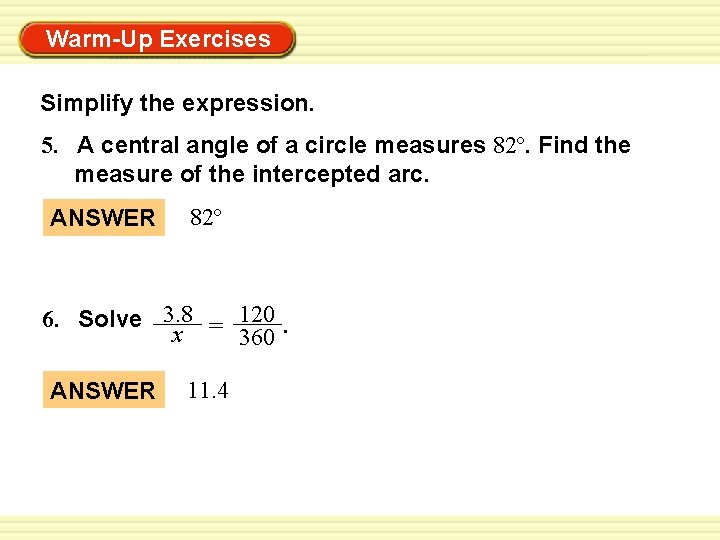 Warm-Up Exercises Simplify the expression. 5. A central angle of a circle measures 82º.