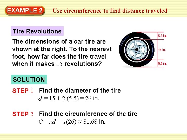 Warm-Up 2 Exercises EXAMPLE Use circumference to find distance traveled Tire Revolutions The dimensions