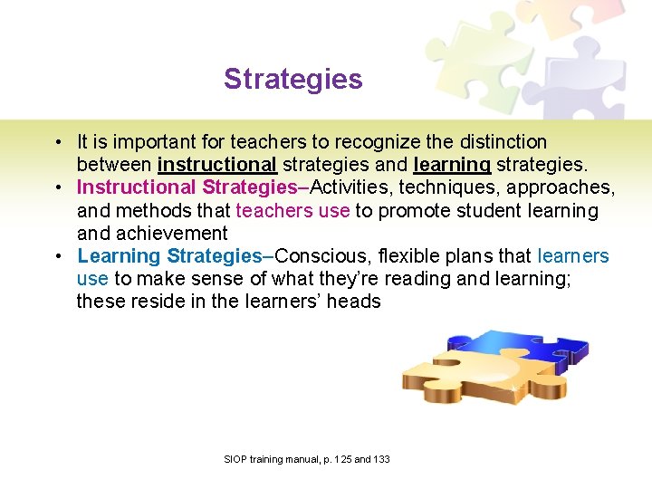 Strategies • It is important for teachers to recognize the distinction between instructional strategies