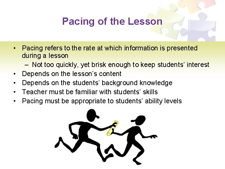 Pacing of the Lesson • Pacing refers to the rate at which information is