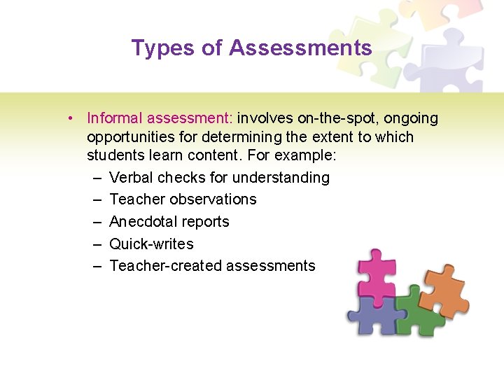 Types of Assessments • Informal assessment: involves on-the-spot, ongoing opportunities for determining the extent