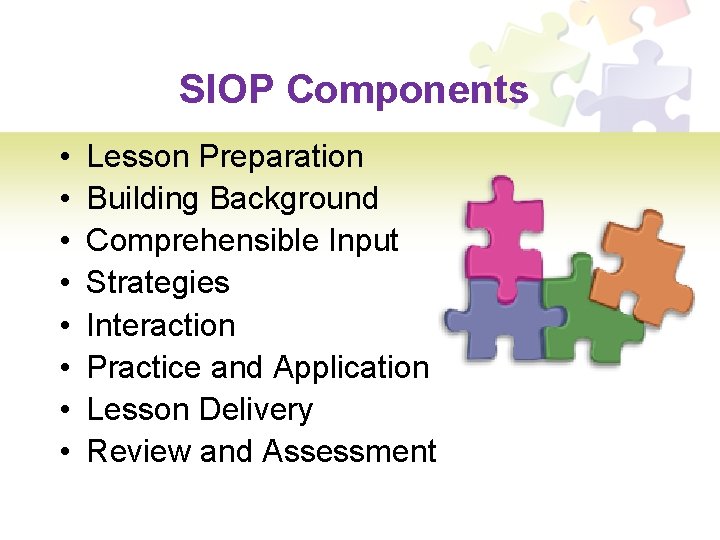 SIOP Components • • Lesson Preparation Building Background Comprehensible Input Strategies Interaction Practice and